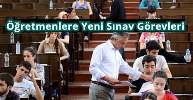 Öğretmenlere Yeni Sınav Görevleri