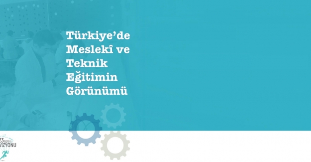 Milli Eğitim Bakanlığı: Türkiye’de Meslekî ve Teknik Eğitimin Görünümü