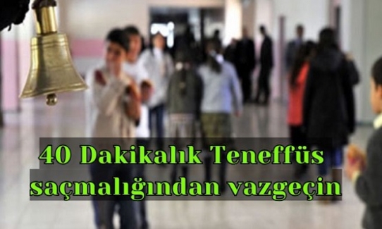 Kendimizi kandırmayalım : 40 Dakikalık Teneffüs saçmalığından vaz geçin...