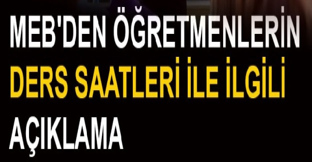 Milli Eğitim Bakanlığından Ders Saatlerine İlişkin Açıklama