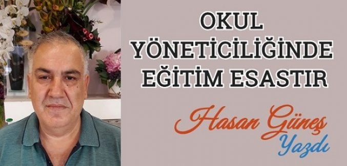 OKUL YÖNETİCİLİĞİNDE EĞİTİM ESASTIR