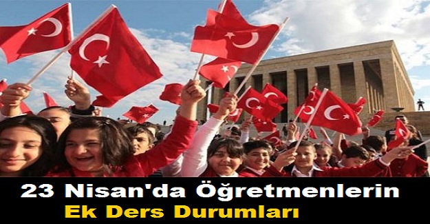 23 Nisan'da Öğretmenlerin Ek Ders Durumları