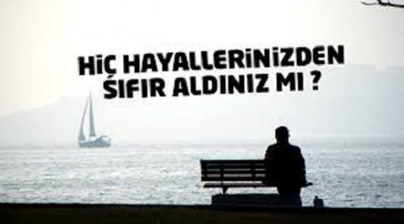 HAYALLERİNİZDEN SIFIR ALDINIZ MI ?