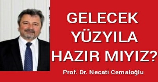 GELECEK YÜZYILA HAZIR MIYIZ