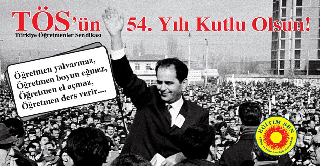 Türkiye Öğretmenler Sendikası’nın (TÖS) 54. Yılı Kutlu Olsun!