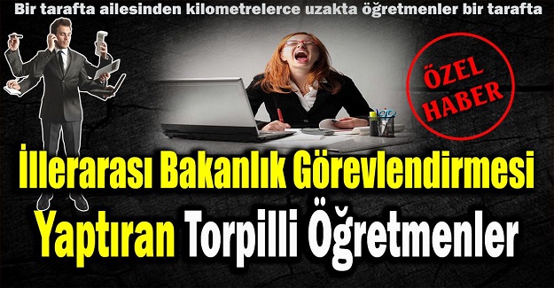 İllerarası Bakanlık Görevlendirmesi Yaptıran Torpilli Öğretmenler