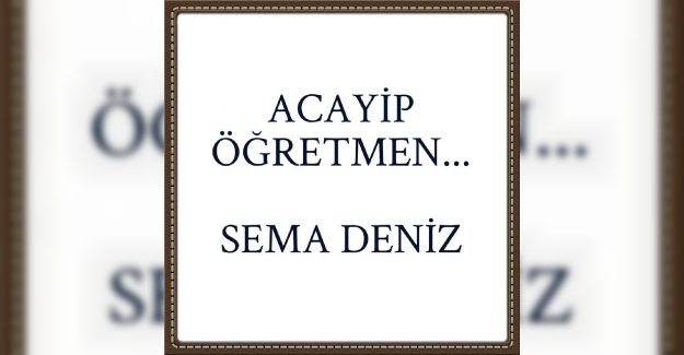 ÇOK ACAYİP ÖĞRETMEN