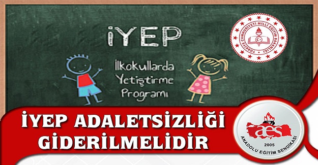 İYEP ADALETSİZLİĞİ GİDERİLMELİDİR