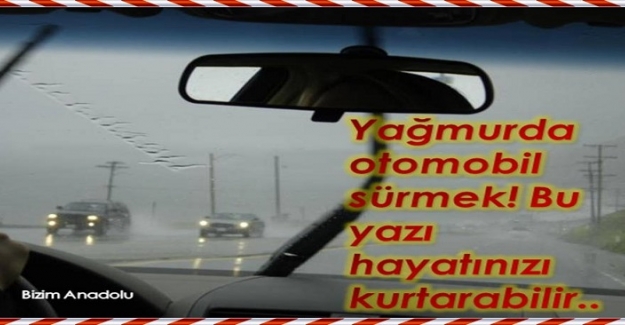 Yağmurda otomobil sürmek! Bu yazı hayatınızı kurtarabilir