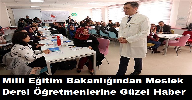 Milli Eğitim Bakanlığından Meslek Dersi Öğretmenlerine Güzel Haber