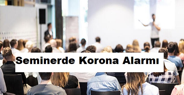 Seminerde Korona Alarmı: 14 Öğretmenin İkisinde Corona Çıktı, 12 Öğretmen Karantinaya Alındı