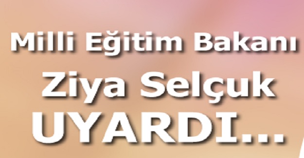 Bakan Ziya Selçuk Uyardı