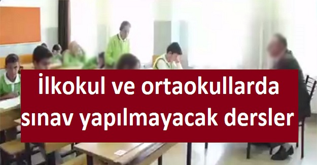 İlkokul ve ortaokullarda sınav yapılmayacak dersler