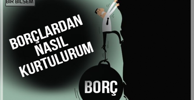 Borçtan Kurtulma Yolları. Borçlardan Nasıl Kurtulabilirim?