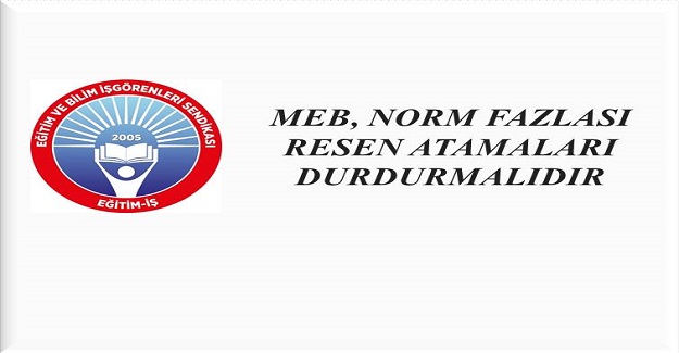 NORM FAZLASI RESEN ATAMALARI DURDURULMALIDIR