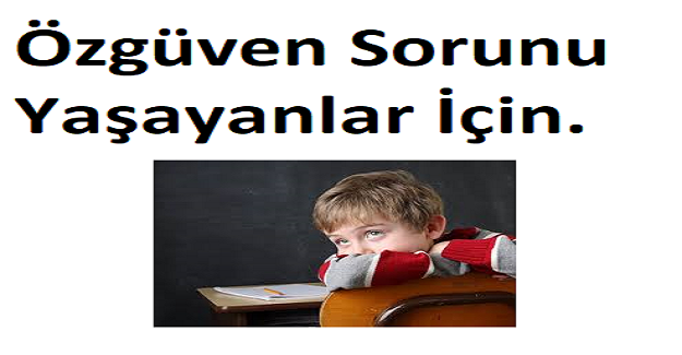 Özgüven Sorunu Yaşayanlar İçin. Özgüven Nasıl Kazanılır?