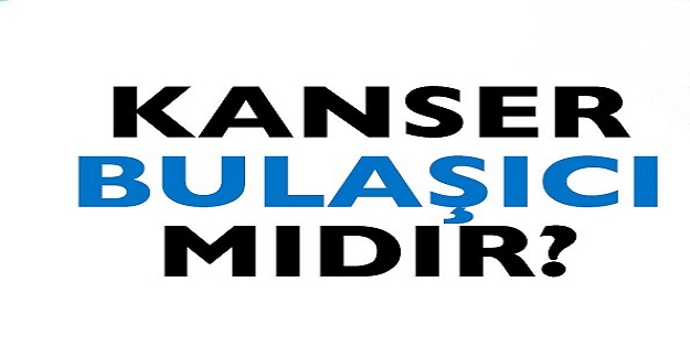 Kanser Bulaşıcı mıdır?