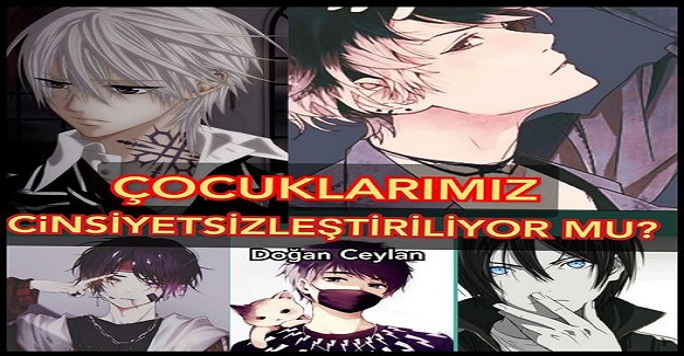 ÇOCUKLARIMIZ CİNSİYETSİZLEŞTİRİLİYOR MU?