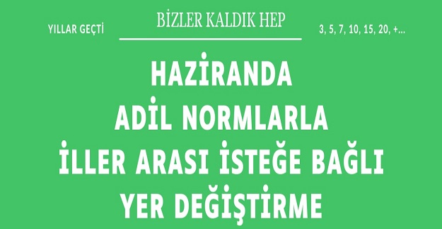 Haziran Ayında Adil Normlarla İller Arası Yer Değiştirme Yapılmalıdır