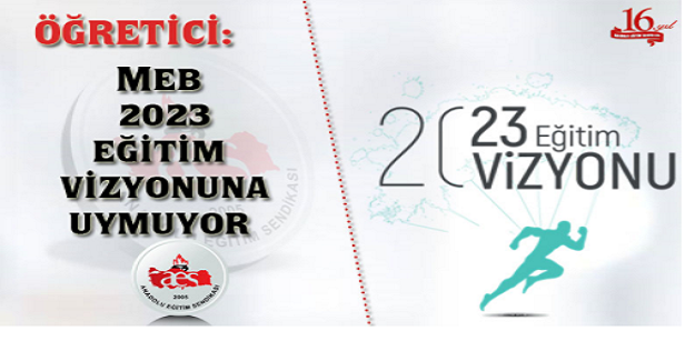 MEB 2023 EĞİTİM VİZYONUNA UYMUYOR