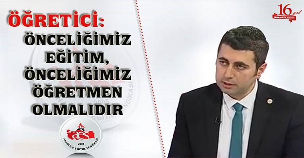 ÖNCELİĞİMİZ EĞİTİM, ÖNCELİĞİMİZ ÖĞRETMEN OLMALIDIR