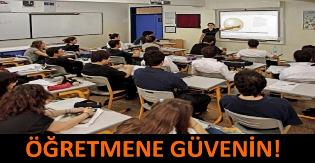 ÖĞRETMENE GÜVENİN!