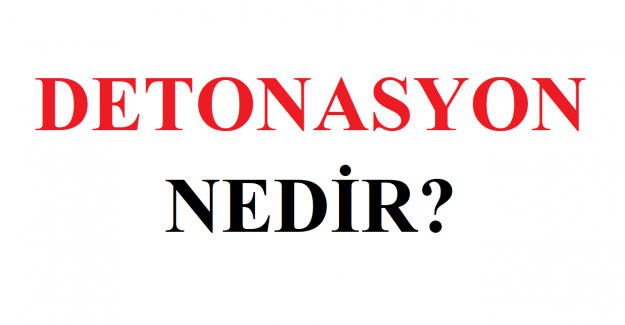 Detonasyon Nedir?