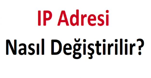 IP Adresi Nasıl Değiştirilir?