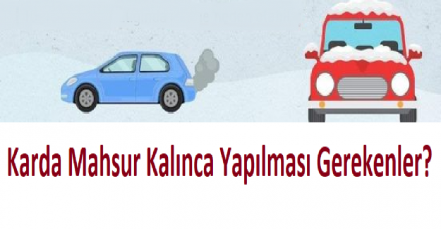 Karda Mahsur Kalınca Yapılması Gerekenler?