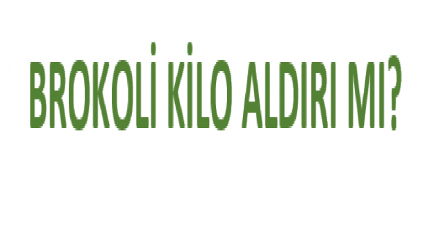 Brokoli Kilo Aldırır mı?