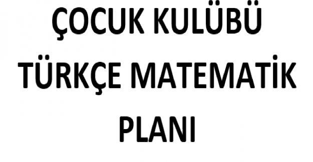 Çocuk Kulübü Türkçe Matematik Planı