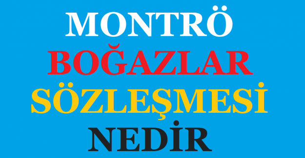 Montrö Boğazlar Sözleşmesi Nedir?