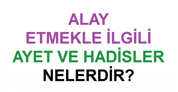 Alay Etmekle İlgili Ayet ve Hadisler Nelerdir?