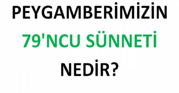 Peygamberimizin 79'ncu Sünneti Nedir?