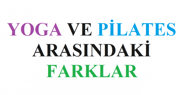 Yoga ve Pilates Arasındaki Temel Farklar Nelerdir?