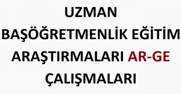 Uzman ve Başöğretmenlik Eğitim Araştırmaları ve Ar-Ge Çalışmaları