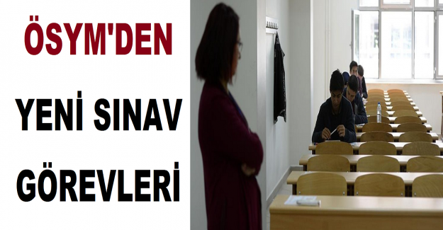 ÖSYM'den Yeni Sınav Görevleri