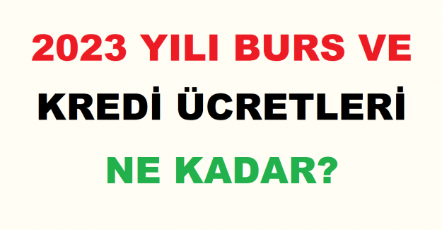 2023 Yılı Burs ve Kredi Ücretleri Ne Kadar?