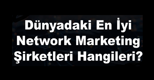 Network Marketing Şirketleri Nelerdir?