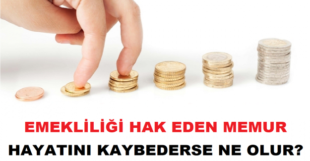 Emekliliği Hak Eden Bir Memur Hayatını Kaybederse Ne Olur?