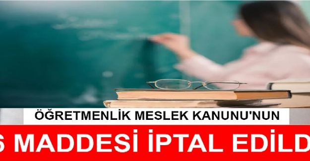 Öğretmenlik Meslek Kanunun Hangi Maddeleri İptal Edildi?