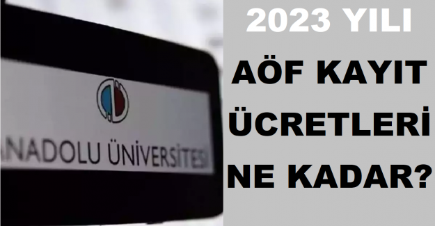 2023 Yılı AÖF Kayıt Ücretleri Ne Kadar?