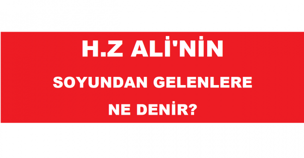 H.z Ali'nin Soyundan Gelenlere Ne Denir?