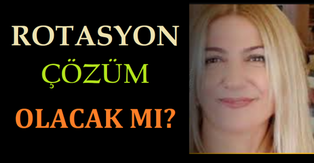 ROTASYON ÇÖZÜM OLACAK MI?