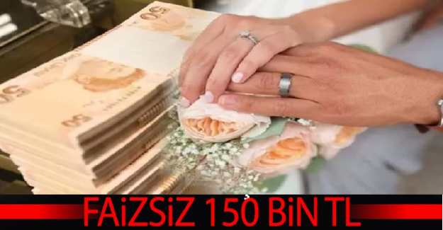 150 Bin TL Faizsiz Evlilik Kredisi Kimlere Verilecek?