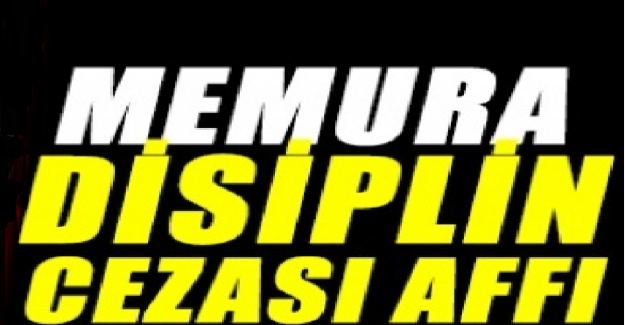 Memurlar İçin Disiplin Affı Çıkar Mı?