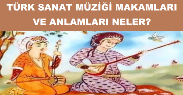 Türk Sanat Müziği Makamları Ve Anlamları Neler?