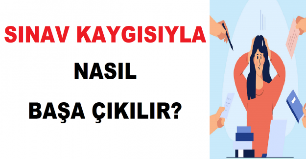 Sınav Kaygısıyla Nasıl Başa Çıkılır?