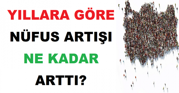 Yıllara Göre Nüfus Artışı Ne Kadar Arttı?