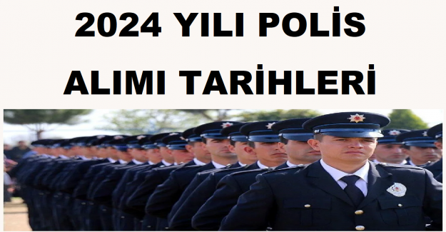 2024 Yılı Polis Alım Tarihleri